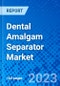 Dental Amalgam Separator Market, By Type, By End User, And by Region - Size, Share, Outlook, and Opportunity Analysis, 2023 - 2030 - Product Image