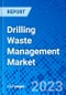 Drilling Waste Management Market, By Service Type, By Application, By Region - Size, Share, Outlook, and Opportunity Analysis, 2023 - 2030 - Product Image