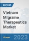 Vietnam Migraine Therapeutics Market: Prospects, Trends Analysis, Market Size and Forecasts up to 2030 - Product Thumbnail Image