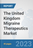 The United Kingdom Migraine Therapeutics Market: Prospects, Trends Analysis, Market Size and Forecasts up to 2030- Product Image