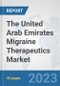 The United Arab Emirates Migraine Therapeutics Market: Prospects, Trends Analysis, Market Size and Forecasts up to 2030 - Product Thumbnail Image