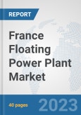 France Floating Power Plant Market: Prospects, Trends Analysis, Market Size and Forecasts up to 2030- Product Image