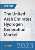 The United Arab Emirates Hydrogen Generation Market: Prospects, Trends Analysis, Market Size and Forecasts up to 2030- Product Image