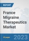 France Migraine Therapeutics Market: Prospects, Trends Analysis, Market Size and Forecasts up to 2030 - Product Thumbnail Image