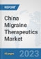 China Migraine Therapeutics Market: Prospects, Trends Analysis, Market Size and Forecasts up to 2030 - Product Thumbnail Image