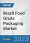 Brazil Food Grade Packaging Market: Prospects, Trends Analysis, Market Size and Forecasts up to 2030 - Product Thumbnail Image