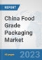 China Food Grade Packaging Market: Prospects, Trends Analysis, Market Size and Forecasts up to 2030 - Product Thumbnail Image