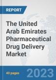 The United Arab Emirates Pharmaceutical Drug Delivery Market: Prospects, Trends Analysis, Market Size and Forecasts up to 2030- Product Image