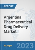 Argentina Pharmaceutical Drug Delivery Market: Prospects, Trends Analysis, Market Size and Forecasts up to 2030- Product Image