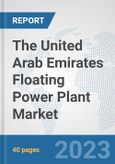 The United Arab Emirates Floating Power Plant Market: Prospects, Trends Analysis, Market Size and Forecasts up to 2030- Product Image