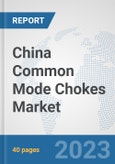 China Common Mode Chokes Market: Prospects, Trends Analysis, Market Size and Forecasts up to 2030- Product Image