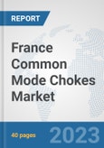 France Common Mode Chokes Market: Prospects, Trends Analysis, Market Size and Forecasts up to 2030- Product Image