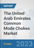 The United Arab Emirates Common Mode Chokes Market: Prospects, Trends Analysis, Market Size and Forecasts up to 2030- Product Image