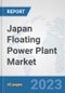 Japan Floating Power Plant Market: Prospects, Trends Analysis, Market Size and Forecasts up to 2030 - Product Thumbnail Image