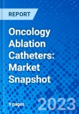 Oncology Ablation Catheters: Market Snapshot- Product Image