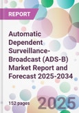 Automatic Dependent Surveillance-Broadcast (ADS-B) Market Report and Forecast 2025-2034- Product Image