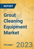 Grout Cleaning Equipment Market - Global Outlook & Forecast 2023-2028- Product Image