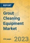 Grout Cleaning Equipment Market - Global Outlook & Forecast 2023-2028 - Product Thumbnail Image