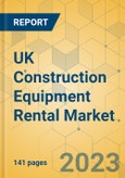 UK Construction Equipment Rental Market - Strategic Assessment & Forecast 2023-2029- Product Image