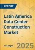 Latin America Data Center Construction Market - Industry Outlook & Market 2025-2030- Product Image