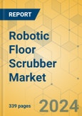 Robotic Floor Scrubber Market - Global Outlook & Forecast 2023-2028- Product Image