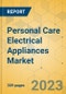 Personal Care Electrical Appliances Market - Global Outlook & Forecast 2023-2028 - Product Image