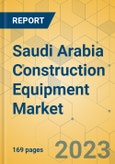 Saudi Arabia Construction Equipment Market - Strategic Assessment & Forecast 2023-2029- Product Image
