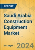 Saudi Arabia Construction Equipment Market - Strategic Assessment & Forecast 2023-2029- Product Image