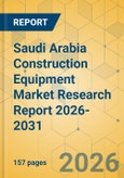 Saudi Arabia Construction Equipment Market Research Report 2026-2031- Product Image
