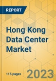 Hong Kong Data Center Market - Investment Analysis & Growth Opportunities 2023-2028- Product Image