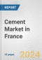 Cement Market in France: 2017-2023 Review and Forecast to 2027 - Product Image