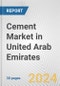Cement Market in United Arab Emirates: 2017-2023 Review and Forecast to 2027 - Product Image