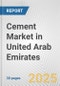 Cement Market in United Arab Emirates: 2017-2023 Review and Forecast to 2027 - Product Image