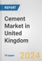 Cement Market in United Kingdom: 2017-2023 Review and Forecast to 2027 - Product Image