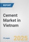 Cement Market in Vietnam: 2017-2023 Review and Forecast to 2027 - Product Image