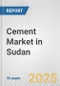 Cement Market in Sudan: 2017-2023 Review and Forecast to 2027 - Product Image