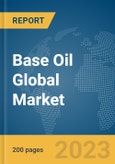 Base Oil Global Market Report 2024- Product Image