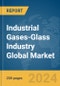 Industrial Gases-Glass Industry Global Market Report 2024 - Product Image