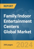 Family/Indoor Entertainment Centers Global Market Report 2024- Product Image