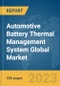 Automotive Battery Thermal Management System Global Market Report 2023 - Product Image