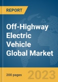 Off-Highway Electric Vehicle Global Market Report 2024- Product Image