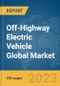 Off-Highway Electric Vehicle Global Market Report 2024 - Product Image