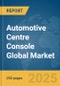 Automotive Centre Console Global Market Report 2025 - Product Thumbnail Image