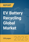 EV Battery Recycling Global Market Report 2025- Product Image