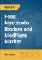 Feed Mycotoxin Binders and Modifiers Market Report 2025 - Product Image