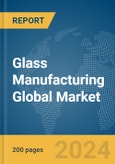 Glass Manufacturing Global Market Report 2024- Product Image