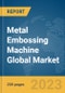 Metal Embossing Machine Global Market Report 2024 - Product Image