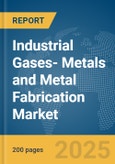 Industrial Gases- Metals and Metal Fabrication Market Report 2025- Product Image