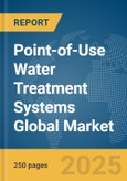 Point-of-Use Water Treatment Systems Global Market Report 2024- Product Image