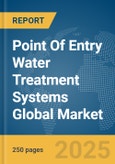 Point Of Entry Water Treatment Systems Global Market Report 2024- Product Image